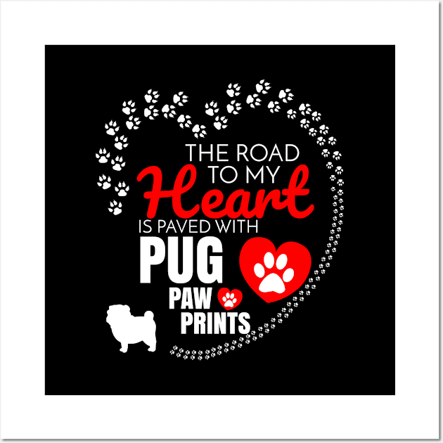 The Road To My Heart Is Paved With Pug Paw Prints - Gift For Pug Dog Lover Wall Art by HarrietsDogGifts